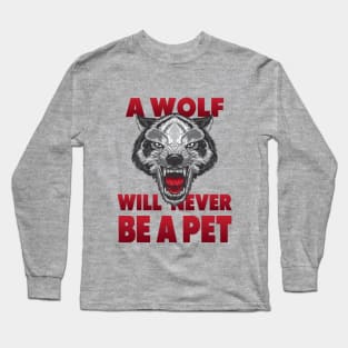 A Wolf will newer be a Pet Long Sleeve T-Shirt